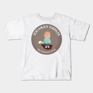 Too much toddler not enough coffee Kids T-Shirt